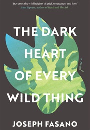 The Dark Heart of Every Wild Thing (Joseph Fasano)