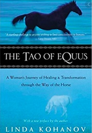 The Tao of Equus: A Woman's Journey of Healing and Transformation Through the Way of the Horse (Linda Kohanov)
