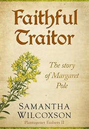 Faithful Traitor: The Story of Margaret Pole (Samantha Wilcoxson)