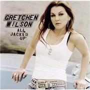 All Jacked Up - Gretchen Wilson