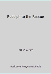 Rudolph the Red Nosed Reindeer In: To the Rescue (R.L. May)