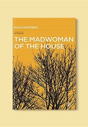 The Madwoman of the House (Rosa Montero)