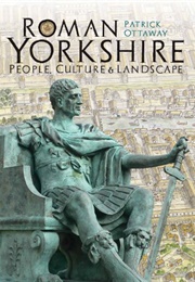 Roman Yorkshire (Patrick Ottoway)