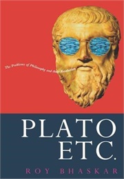 Plato Etc.: Problems of Philosophy and Their Resolution (Roy Bhaskar)