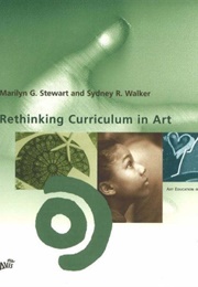 Rethinking Curriculum in Art (Marilyn G. Stewart and Sydney R. Walker)