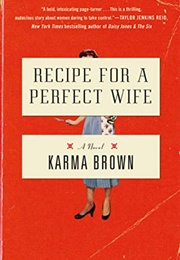 Recipe for a Perfect Wife (Karma Brown)