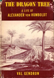 The Dragon Tree: A Life of Alexander Von Humboldt (Val Gendron)