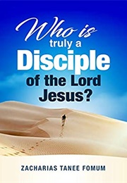 Who Is Truly a Disciple of the Lord Jesus? (Zacharias Tanee Fomum)