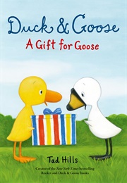 Duck and Goose, a Gift for Goose (( Tad Hills))