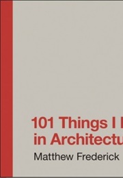 101 Things I Learned in Architecture School (Matthew Frederick)