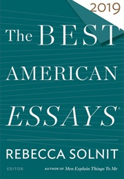 The Best American Essays 2019 (Rebecca Solnit, Robert Atwan)