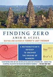 Finding Zero: A Mathemetician's Odyssey to Finding the Origins of Numbers (Amir Aczel)