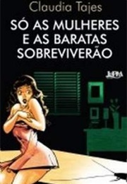 Só as Mulheres E as Baratas Sobreviverão (Claudia Tajes)