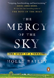 The Mercy of the Sky: The Story of a Tornado (Holly Bailey)