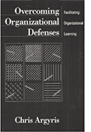 Overcoming Organizational Defenses (Chris Argyris)