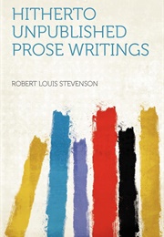 Hitherto Unpublished Prose Writings (Robert Louis Stevenson)