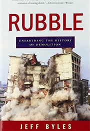 Rubble: Unearthing the History of Demolition (Jeff Byles)