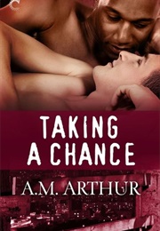 Taking a Chance (A.M. Arthur)