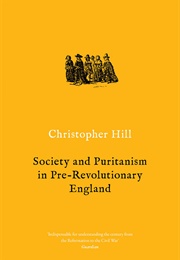 Society and Puritanism in Pre-Revolutionary England (Christopher Hill)