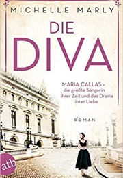 Die Diva: Maria Callas – Die Größte Sängerin Ihrer Zeit Und Das Drama Ihrer Liebe (Michelle Marly)