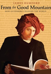 From the Good Mountain: How Gutenberg Changed the World (Rumford, James)