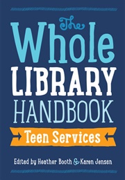 The Whole Library Handbook:  Teen Services (Heather Booth)