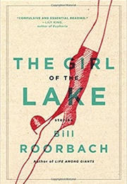 The Girl of the Lake: Stories (Bill Roorbach)