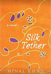 Silk Tether: A Novel (Minal Khan)