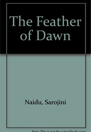 The Feather of the Dawn (Sarojini Naidu)