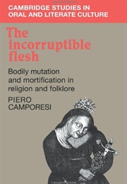 The Incorruptible Flesh (Piero Camporesi)