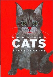 Dogs and Cats (Steve Jenkins)