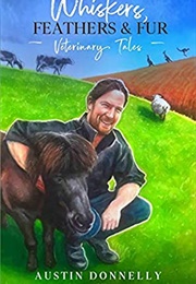 Whiskers, Feathers & Fur (Austin Donnelly)