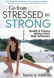 Go From Stressed to Strong (Laurie a Watkins)