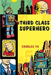 Third Class Superhero (Charles Yu)