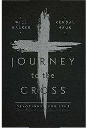 Journey to the Cross: Devotions for Lent (Will Walker)