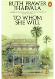To Whom She Will (Ruth Prawer Jhabvala)