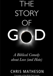 The Story of God: A Biblical Comedy About Love [And Hate] (Chris Matheson)