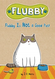 Flubby Is Not a Good Pet! (J.E. Morris)