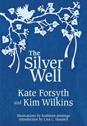 The Silver Well (Kate Forsyth &amp; Kim Wilkins)