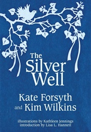 The Silver Well (Kate Forsyth & Kim Wilkins)
