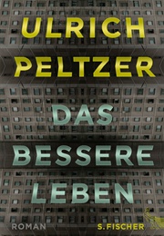 Das Bessere Leben (Ulrich Peltzer)
