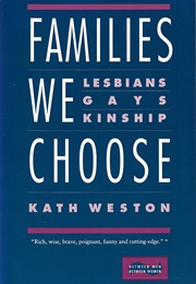 Families We Choose: Lesbians, Gays, Kinship (Kath Weston)