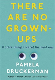 There Are No Grown-Ups (Pamela Druckerman)