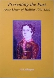 Presenting the Past: Anne Lister of Halifax, 1791–1840 (Jill Liddington)