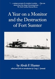 A Year on a Monitor and the Destruction of Fort Sumter (Alvah F. Hunter)