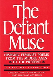 The Defiant Muse: Hispanic Feminist Poems (Angel Flores, Kate Flores (Eds.))