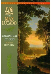 Life Lessons With Max Lucado: Embraced by God (Max Lucado)
