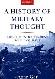A History of Military Thought: From the Enlightenment to the Cold War (Azar Gat)