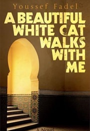 A Beautiful White Cat Walks With Me (Youssef Fadel,)