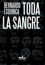 Toda La Sangre (Bernardo Esquinca)